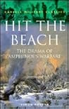 Hit the Beach: The Drama of Amphibious Warfare (Cassell Military Classics Series)