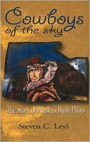 Cowboys of the Sky: The Story of Alaska's Bush Pilots (Paperback)
