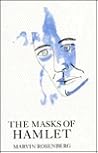 The Masks of Hamlet by Marvin Rosenberg The Masks of Hamlet by Marvin Rosenberg