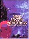 Mind Mastery Meditations: A Workbook for the "Infinite Mind"
