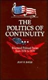 The Politics of Continuity: Maryland Political Parties from 1858 to 1870 (The Goucher College Series) The Politics of Continuity: Maryland Political Parties from 1858 to 1870 (The Goucher College Series)