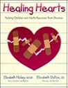 Healing Hearts: Helping Children and Adults Recover from Divorce Healing Hearts: Helping Children and Adults Recover from Divorce