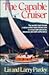 The Capable Cruiser: The world's best known cruiser-writer team shows how to cruise with precision, pleasure, and self-sufficiency