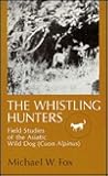 The Whistling Hunters: Field Studies of the Asiatic Wild Dog (Cuon Alpinus)
