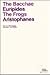 Bacchae and The Frogs