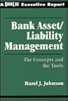 Bank Asset/Liability Management: The Impact, Issues and Trends (A Bankline Executive Report)