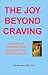 The Joy Beyond Craving by Joni Kay Rose The Joy Beyond Craving by Joni Kay Rose