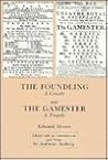 The Foundling: A Comedy ; And, the Gamester: A Tragedy