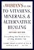 A Woman's Guide to Vitamins, Minerals & Alternative Healing