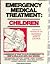 Emergency Medical Treatment: Children : A Handbook of What to Do in an Emergency to Keep a Child Alive Until Help Arrives