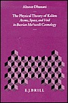 The Physical Theory of Kalām: Atoms, Space, and Void in Basrian Mu‘tazilī Cosmology (Islamic Philosophy, Theology and Science. Texts and Studies, 14)