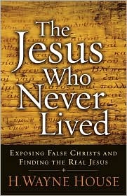 The Jesus Who Never Lived: Exposing False Christs and Finding the Real Jesus (Paperback)