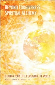 Beyond Forgiveness: Spiritual Alchemy: Healing Your Life, Reweaving the World (Paperback)