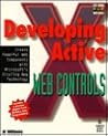 Developing ActiveX Web Controls: The Hands-On Guide to Creating Powerful Controls on the Web Developing ActiveX Web Controls: The Hands-On Guide to Creating Powerful Controls on the Web