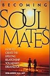 Becoming Soul Mates: How to Create the Lifelong Relationship You Always Dreamed Of