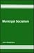 Municipal Socialism by John Sheldrake