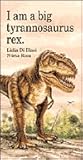 I Am a Big Tyrannosaurus Rex (I Am Series)