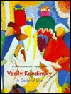 Vasily Kandinsky: A Colorful Life: The Collection of the Lenbachhaus, Munich (Hardcover)