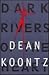 Dark Rivers of the Heart by Dean Koontz Dark Rivers of the Heart by Dean Koontz