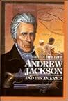 Andrew Jackson: And His America