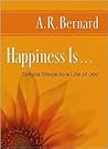Happiness Is . . .: Simple Steps to a Life of Joy Happiness Is . . .: Simple Steps to a Life of Joy
