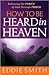 How to Be Heard in Heaven: Moving From Need-Driven to God-Centered Prayer