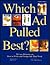 Which Ad Pulled Best?: 50 Case Histories on How to Write and Design Ads That Work