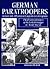 German Paratroopers: The Illustrated History of the Fallschirmjager in World War II