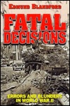 Fatal Decisions: Errors and Blunders in World War II (Hardcover)