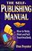 The Self-Publishing Manual: How to Write, Print and Sell Your Own Book