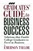 Graduates Guide to Business Success: Solutions That Enable College Graduates to Excel in Business