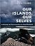 Our Islands, Our Selves: A ...