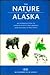 The Nature of Alaska: An Introduction to Familiar Plants and Animals and Natural Attractions (Field Guides Series)