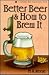 Better Beer & How to Brew It
