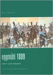 Eggmuhl 1809: Storm Over Bavaria (Praeger Illustrated Military History)
