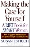 Making the Case for Yourself (A Diet Book for Smart Women)