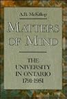 Matters of Mind: The University in Ontario, 1791-1951 (Ontario Historical Studies Series)