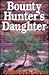 Bounty Hunter's Daughter by Phyllis de la Garza
