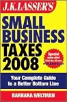 J.K. Lasser's Small Business Taxes 2008: Your Complete Guide to a Better Bottom Line J.K. Lasser's Small Business Taxes 2008: Your Complete Guide to a Better Bottom Line