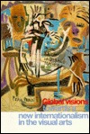 Global visions: Towards a new internationalism in the visual arts (Paperback)