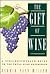 The Gift of Wine: A Straightforward Guide to the Total Wine Expereience