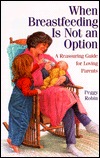 When Breastfeeding Is Not an Option : A Reassuring Guide for Loving Parents (Paperback)