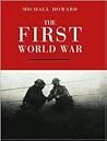 The First World War by Michael Eliot Howard