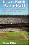 How to Watch Baseball: A Fan's Guide to Savoring the Fine Points of the Game