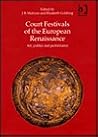Court Festivals of the European Renaissance: Art, Politics and Performance
