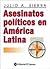 Asesinatos politicos en America Latina / Political Assassinations in Latin America (Spanish Edition)