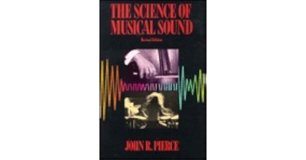 The Science Of Musical Sound by John Robinson Pierce