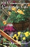 101 Commonsense Gardening Tips: Practical Advice from Master Gardeners 101 Commonsense Gardening Tips: Practical Advice from Master Gardeners