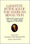 Lafayette in the Age of the American Revolution, Selected Letters and Papers, 1776-1790: Volume I, December 7, 1776 - March 30, 1778