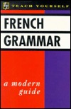 French Grammar: A Modern Guide (Teach Yourself)